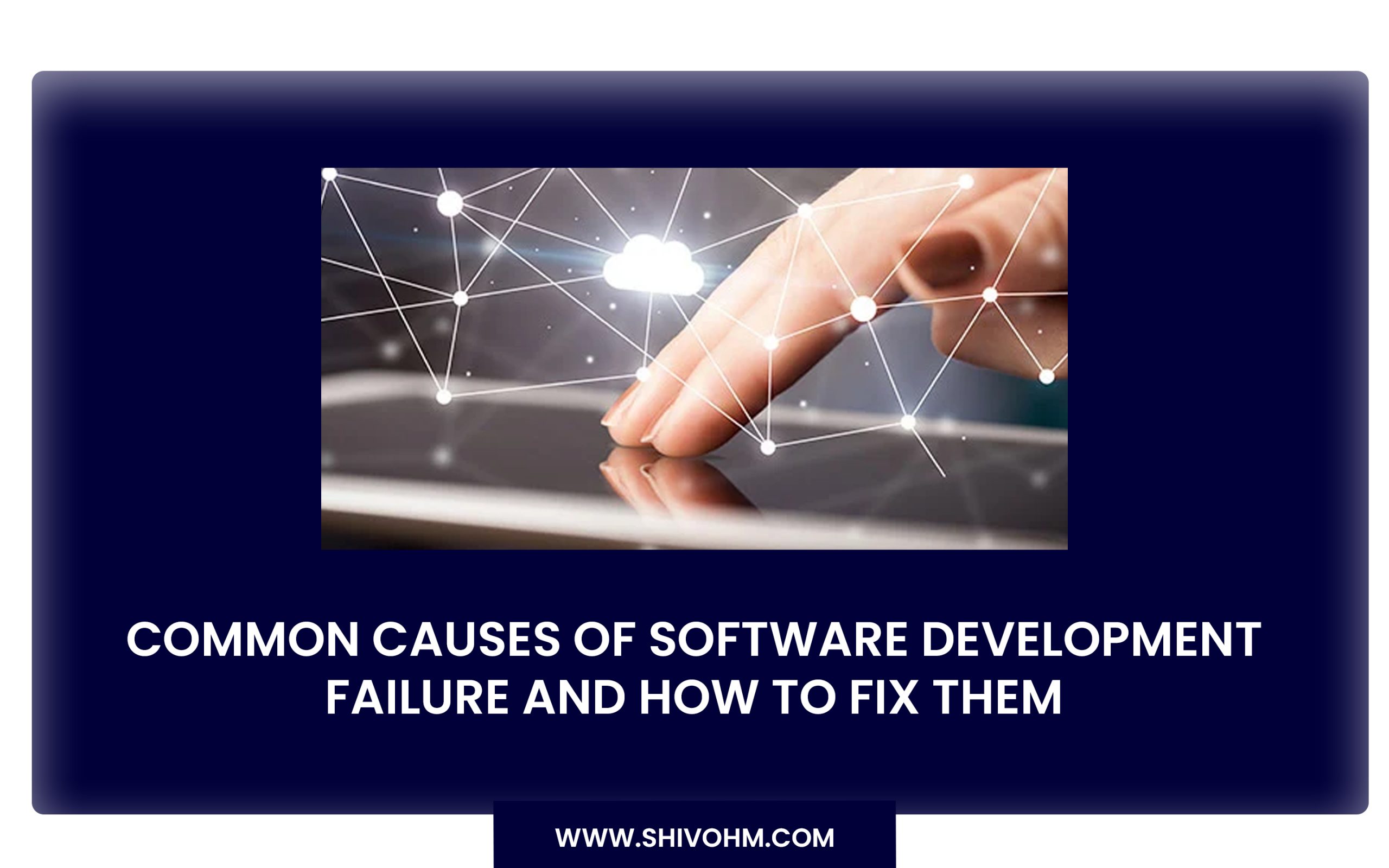 Common causes of software development failure and how to fix them